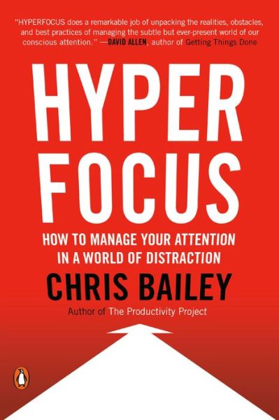 Hyperfocus: How to Manage Your Attention in a World of Distraction - Chris Bailey - Livros - Penguin Publishing Group - 9780525522256 - 27 de agosto de 2019