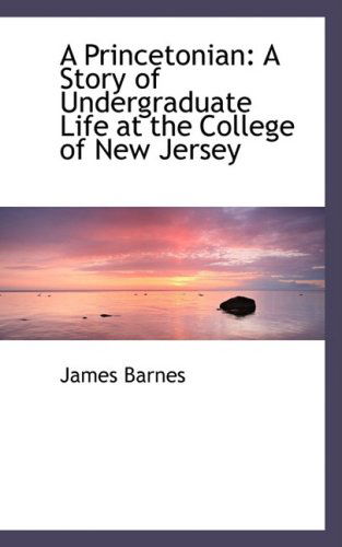 Cover for James Barnes · A Princetonian: a Story of Undergraduate Life at the College of New Jersey (Paperback Book) (2009)