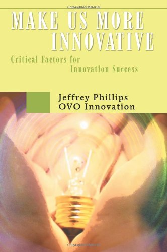 Make Us More Innovative: Critical Factors for Innovation Success - Jeffrey Phillips - Books - iUniverse, Inc. - 9780595484256 - February 14, 2008