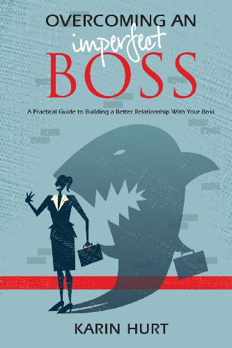 Cover for Karin Hurt · Overcoming an Imperfect Boss: a Practical Guide to Building a Better Relationship with Your Boss (Paperback Book) (2014)