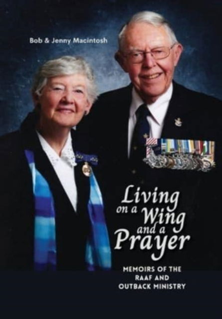 Cover for Jenny Macintosh · Living on a Wing and a Prayer : Memoirs of the RAAF and Outback Ministry (Hardcover Book) (2022)