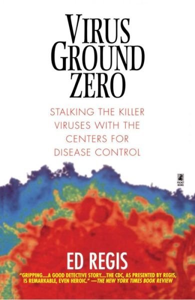 Virus Ground Zero: Stalking the Killer Viruses with the Centers for Disease Control - Ed Regis - Libros - Gallery Books - 9780671023256 - 1 de julio de 1998