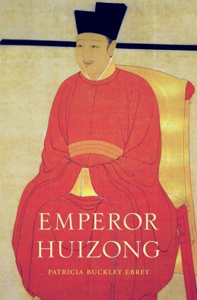 Cover for Patricia Buckley Ebrey · Emperor Huizong (Hardcover Book) (2014)