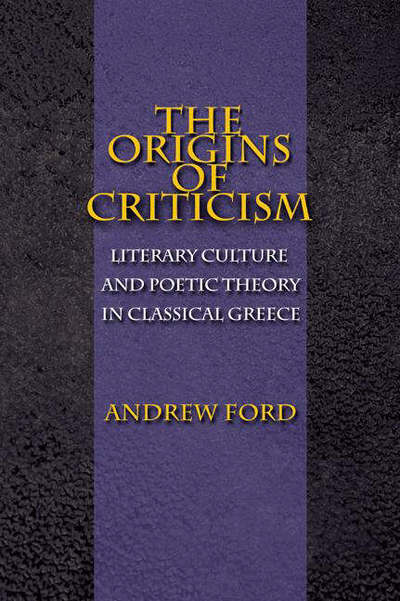 Cover for Andrew Ford · The Origins of Criticism: Literary Culture and Poetic Theory in Classical Greece (Paperback Book) (2004)