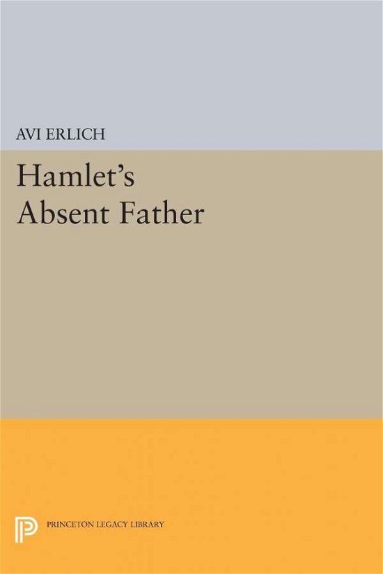 Cover for Avi Erlich · Hamlet's Absent Father - Princeton Legacy Library (Paperback Bog) (2015)