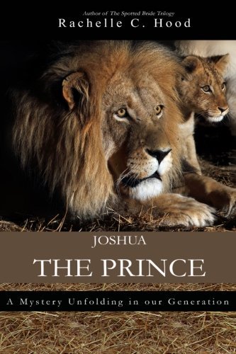 Rachelle C. Hood · Joshua, the Prince: a Mystery Unfolding in Our Generation (Paperback Book) (2014)