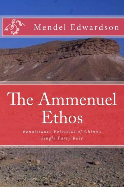 Cover for Mendel Edwardson · The Ammenuel Ethos: Renaissance Potential of China's Single Party Rule (Paperback Book) (2015)