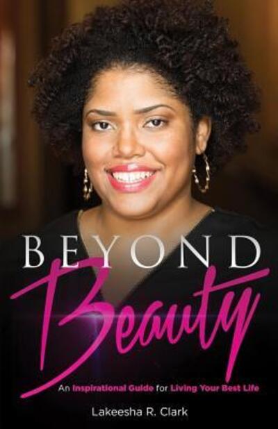 Cover for Lakeesha R Clark · Beyond Beauty An Inspirational Guide for Living Your Best Life (Paperback Book) (2015)