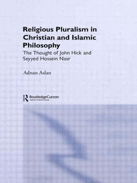 Cover for Adnan Aslan · Religious Pluralism in Christian and Islamic Philosophy: The Thought of John Hick and Seyyed Hossein Nasr (Innbunden bok) (1998)
