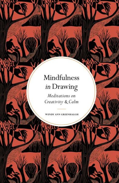 Mindfulness in Drawing: Meditations on Creativity & Calm - Mindfulness in... - Wendy Ann Greenhalgh - Books - Quarto Publishing PLC - 9780711288256 - June 15, 2023