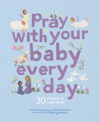 Cover for Claire Grace · Pray With Your Baby Every Day: 30 prayers to read aloud - Stitched Storytime (Gebundenes Buch) (2024)