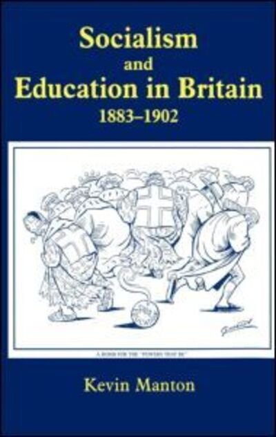 Cover for Manton, Kevin (School of Oriental and African Studies, University of London, United Kingdom) · Socialism and Education in Britain 1883-1902 - Woburn Education Series (Hardcover Book) (2001)