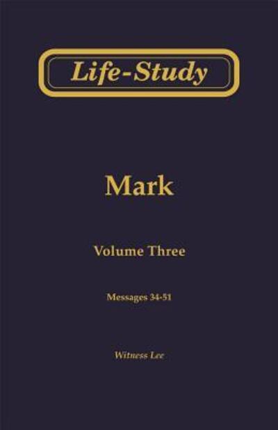 Life-study of Mark, Vol. 3 (Messages 34-51) - Witness Lee - Kirjat - Living Stream Ministry - 9780736319256 - maanantai 1. heinäkuuta 2002