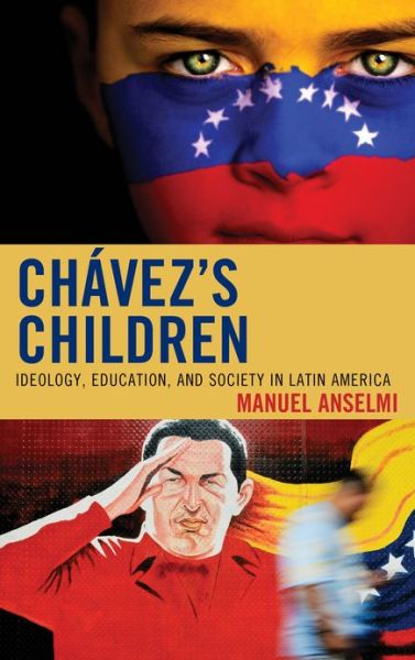 Cover for Manuel Anselmi · Chavez's Children: Ideology, Education, and Society in Latin America (Hardcover Book) (2012)