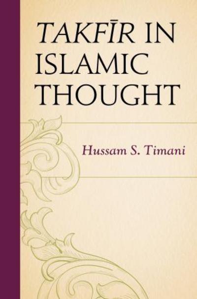 Cover for Hussam S. Timani · Takfir in Islamic Thought (Hardcover Book) (2017)