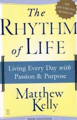 Cover for Matthew Kelly · The Rhythm of Life: Living Every Day with Passion and Purpose (Paperback Book) (2006)