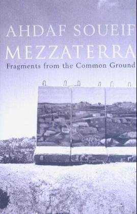 Mezzaterra: Fragments from the Common Ground - Ahdaf Soueif - Books - Bloomsbury Publishing PLC - 9780747577256 - November 1, 2004