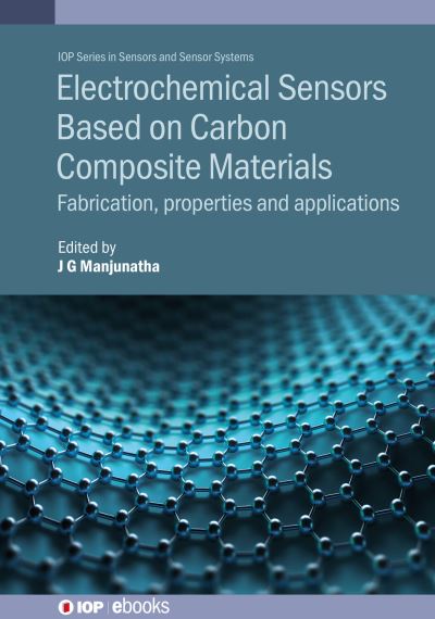 Electrochemical Sensors Based on Carbon Composite Materials: Fabrication, properties and applications - IOP Series in Sensors and Sensor Systems - - Books - Institute of Physics Publishing - 9780750351256 - October 31, 2022