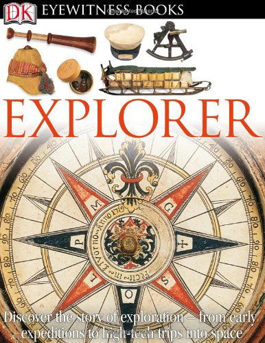 DK Eyewitness Books: Explorer: Discover the Story of Exploration from Early Expeditions to High-Tech Trips into - DK Eyewitness - Rupert Matthews - Books - DK - 9780756698256 - 