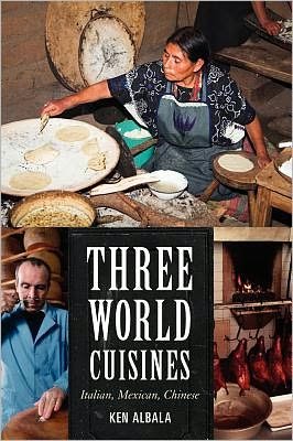 Cover for Ken Albala · Three World Cuisines: Italian, Mexican, Chinese - Rowman &amp; Littlefield Studies in Food and Gastronomy (Hardcover Book) (2012)
