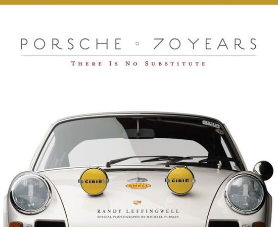 Cover for Randy Leffingwell · Porsche 70 Years: There Is No Substitute (Hardcover Book) (2017)