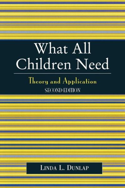 What All Children Need: Theory and Application - Linda L. Dunlap - Bücher - University Press of America - 9780761829256 - 1. September 2004
