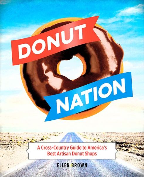 Cover for Ellen Brown · Donut Nation: A Cross-Country Guide to America's Best Artisan Donut Shops (Paperback Book) (2015)