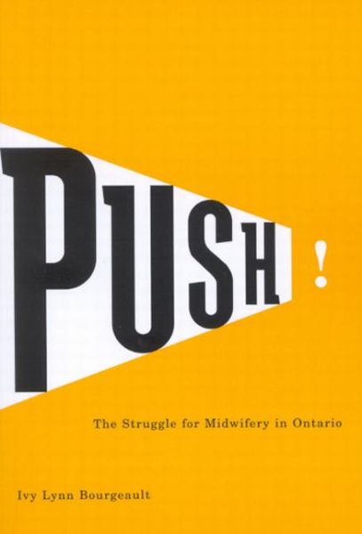 Cover for Ivy Lynn Bourgeault · Push!: The Struggle for Midwifery in Ontario - McGill-Queen’s / Associated Medical Servic (Paperback Book) [New edition] (2006)