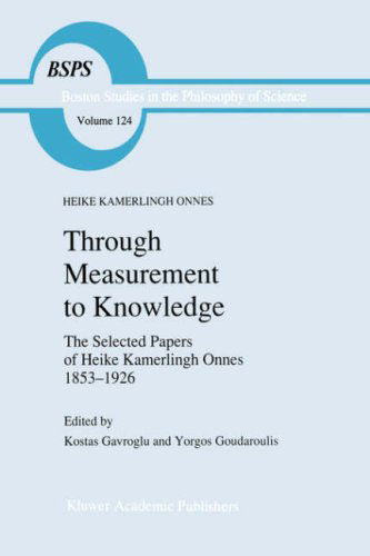 Cover for Heike Kamerlingh Onnes · Through Measurement to Knowledge: The Selected Papers of Heike Kamerlingh Onnes 1853-1926 - Boston Studies in the Philosophy and History of Science (Hardcover Book) [1991 edition] (1991)