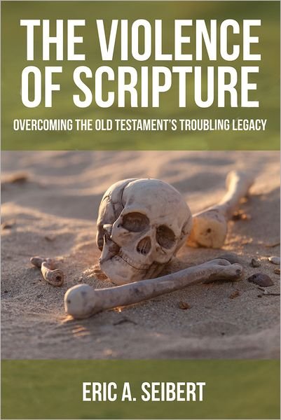 Cover for Eric A. Seibert · The Violence of Scripture: Overcoming the Old Testament's Troubling Legacy (Pocketbok) (2012)