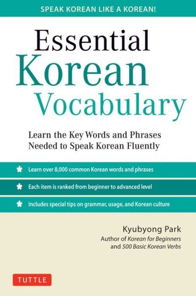 Essential Korean Vocabulary: Learn the Key Words and Phrases Needed to Speak Korean Fluently - Kyubyong Park - Books - Tuttle Publishing - 9780804843256 - June 9, 2015