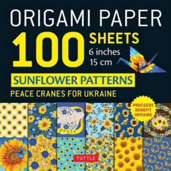 Cover for Tuttle Studio · Origami Paper 100 Sheets Sunflower Patterns 6&quot; (15 cm): Peace Cranes for Ukraine. Proceeds Benefit Ukraine - Tuttle Origami Paper: Double-Sided Origami Sheets Printed with 12 Different Patterns (Instructions for 5 Projects Included) (Papperier) (2023)