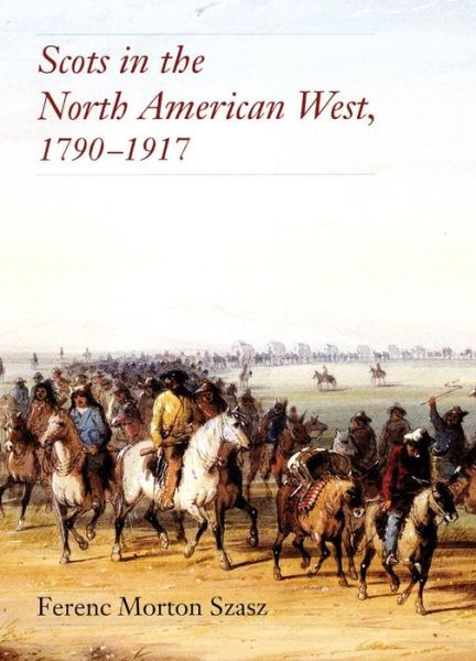 Cover for Fernec Morton Szasz · Scots in the North American West, 1790-1917 (Paperback Book) (2022)