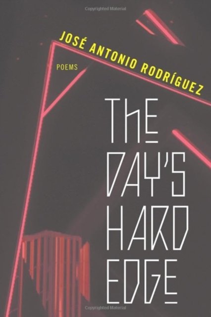 Cover for Jose Antonio Rodriguez · The Day's Hard Edge: Poems (Pocketbok) (2024)