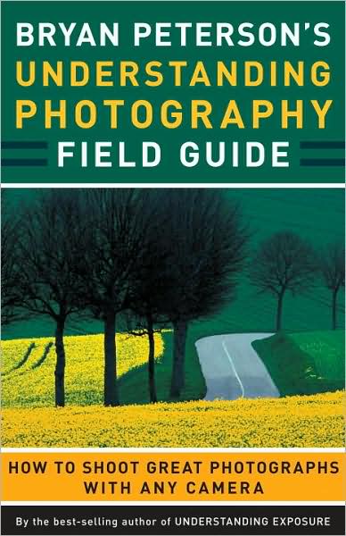 Cover for Bryan Peterson · Bryan Peterson's Understanding Photography Field Guide: How to Shoot Great Photographs with Any Camera (Paperback Book) (2009)