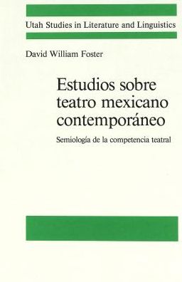 Cover for David William Foster · Estudios Sobre Teatro Mexicano Contemporaneo: Semiologia de la Competencia Teatral - Utah Studies in Literature &amp; Linguistics (Hardcover Book) (1984)