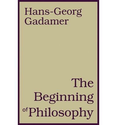 Beginning of Philosophy - Hans-Georg Gadamer - Kirjat - Bloomsbury Publishing PLC - 9780826412256 - lauantai 1. huhtikuuta 2000