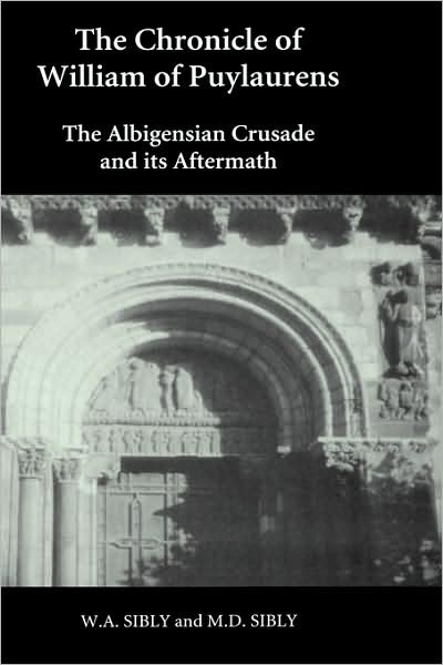 Cover for W.A. Sibly · The Chronicle of William of Puylaurens: The Albigensian Crusade and its Aftermath (Gebundenes Buch) [1st Ed. (U.k.) edition] (2003)