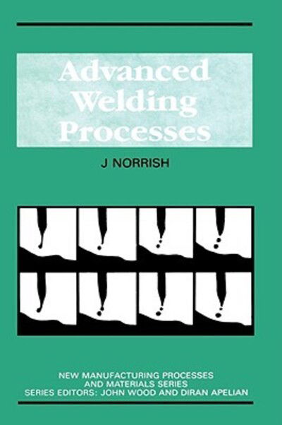 Advanced Welding Processes - J. Norrish - Books - Kluwer Academic Publishers Group - 9780852743256 - December 31, 1992