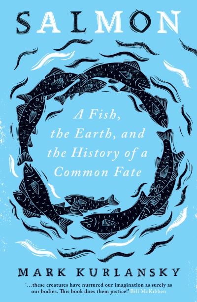 Salmon: A Fish, the Earth, and the History of a Common Fate - Mark Kurlansky - Books - Oneworld Publications - 9780861541256 - October 7, 2021