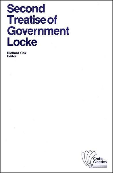 Second Treatise of Government: An Essay Concerning the True Original, Extent and End of Civil Government - Crofts Classics - John Locke - Books - John Wiley and Sons Ltd - 9780882951256 - July 26, 2012