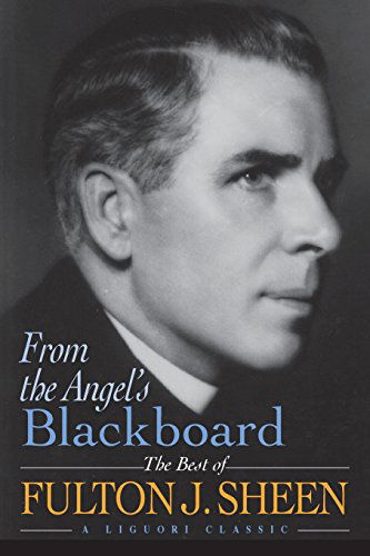 Cover for Bishop Fulton Sheen · From the Angel's Blackboard: the Best of Fulton J. Sheen (Paperback Book) [Reprint edition] (1996)