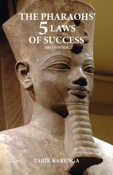 The Pharaohs' 5 Laws of Success, First Edition - Tarik Karenga - Books - Amenism, Inc. - 9780966974256 - March 25, 2022