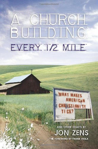 Cover for Jon Zens · A Church Building Every 1/2 Mile: What Makes American Christianity Tick? (Taschenbuch) (2008)