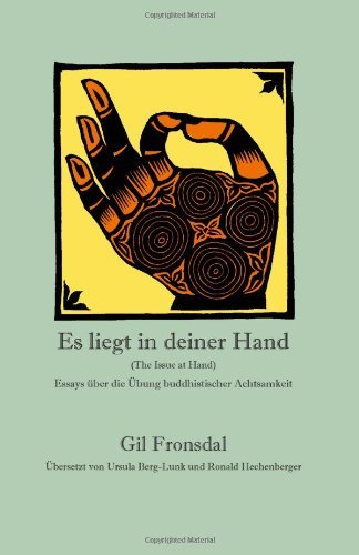 Cover for Gil Fronsdal · Es Liegt in Deiner Hand: Essays Über Die Übung Buddhistischer Achtsamkeit (Paperback Book) [German edition] (2011)