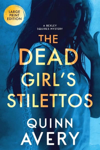 Cover for Quinn Avery · The Dead Girl's Stilettos: A Bexley Squires Mystery: A Bexley Squires Mystery: A Bexley Squires Mystery (Paperback Book) [Large type / large print edition] (2021)