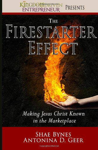 Cover for Antonina Geer · The Firestarter Effect: Making Jesus Christ Known in the Marketplace (Paperback Book) (2014)