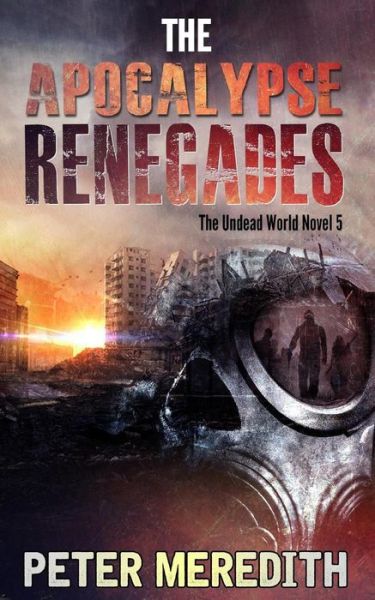 Cover for Peter Meredith · The Apocalypse Renegades: the Undead World Novel 5 (Paperback Book) (2015)