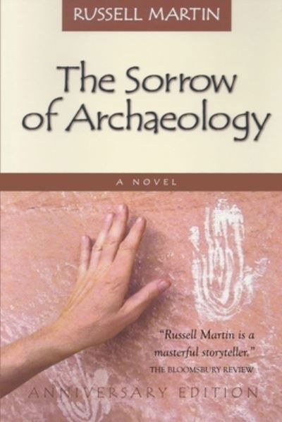 Sorrow of Archaeology - Russell Martin - Books - Say Yes Quickly Books - 9780996559256 - March 1, 2023