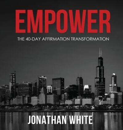 Cover for White, Jonathan (The University of Melbourne) · Empower: The 40-Day Affirmation Transformation (Hardcover Book) (2017)